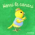 Henri le canari (Les Drôles de Petites Bêtes, nouvelle présentation - Giboulées) - Antoon Krings