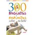 300 Preguntas Y Respuestas Sobre Tu Bebe - VV.AA.