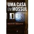 Uma Casa Em Mossul (ebook) - Paulo Moura