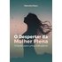 O Despertar Da Mulher Plena (ebook) - Marcela Aparecida Aredes Klaus