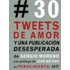 Treinta Tweets De Amor Y Una Publicacion Desesperada - SERGIO MORENO