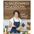 Tu Salud Empieza En La Cocina - PAOLA PROCELL