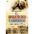 El Arqueologo Enamorado: Historia Oculta De La Arqueologia Españo La: