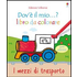I mezzi di trasporto. Con adesivi - Fiona Watt;Rachel Wells