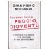 Gli anni della peggio gioventù. L'omicidio Calabresi e la tragedi.. - Giampiero Mughini