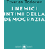 I nemici intimi della democrazia - Tzvetan Todorov