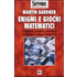 Enigmi e giochi matematici - Martin Gardner