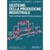 Gestione della produzione industriale - Armando Brandolese;Alessandro Pozzetti;Andrea Sianesi