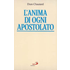 L' anima di ogni apostolato - Jean-Baptiste Chautard;Dom Chautard