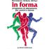In forma. Programmi di allenamento per uomini e donne - Bob Anderson;Edward Burke;Bill Pearl