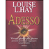 Adesso. Vivere giorno per giorno pensando positivo per raggiungere i propri obiettivi - Louise L. Hay