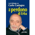 Il perdono di Erba - Carlo Castagna;Lucia Bellaspiga