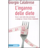 L' inganno delle diete. Errori e rischi delle diete più famose e ... - Giorgio Calabrese