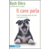 Il cane parla. Capire il linguaggio segreto del cane e comunicare con lui - Bash Dibra;Mary A. Crenshaw