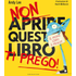Non aprire questo libro ti prego! Ediz. a colori - Andy Lee