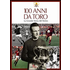 100 anni da Toro. La grande storia del Torino - Franco Ossola