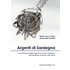 Argenti di Sardegna. La produzione degli argenti lavorati in Sarde.. - Marisa Porcu Gaias;Alessandra Pasolini