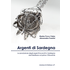 Argenti di Sardegna. La produzione degli argenti lavorati in Sardegna dal Medioevo al primo Ottocento - Marisa Porcu Gaias;Alessandra Pasolini