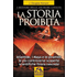 La storia proibita. I misteri delle antiche civiltà. Atlantide, i Maya e le piramidi. Le più controverse scoperte scientifiche finora nascoste
