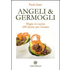 Angeli & germogli. Magia in cucina. 100 ricette per l'anima