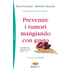 Prevenire i tumori mangiando con gusto. A tavola con Diana - Anna Villarini;Giovanni Allegro