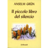 Il piccolo libro del silenzio - Anselm Grün
