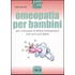 Omeopatia per bambini. Per rinforzare le difese immunitarie con una cura dolce