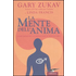La mente dell'anima. Come imparare a compiere scelte responsabili - Gary Zukav;Linda Francis