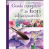 Guida completa ai fiori ad acquarello. Ediz. illustrata - Claire Waite Brown