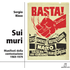 Sui muri. Manifesti della contestazione 1969-1979. Ediz. illustrata - Sergio Risso