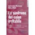 La sindrome del colon irritabile. Affrontare la colite con la tera.. - Antonella Montano;Sara Vitali