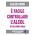 È facile controllare l'alcool se sai come farlo - Allen Carr
