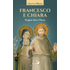 Francesco e Chiara. Vergine fatta Chiesa - Francesco d'Assisi (san);Chiara d'Assisi (santa)