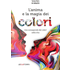 L' anima e la magia dei colori. Uso consapevole dei colori nella vita - Samya Ilaria Di Donato