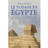 Le voyage en Egypte : anthologie de voyageurs européens de Bonaparte à l'occupation anglaise