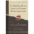 La Marine Russe dans la Guerre Russo-Japonaise (Classic Reprint)