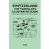 Switzerland - The Traveller's Illustrated Guide - Anon