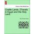 Cradle Lands. [Travels in Egypt and the Holy Land. - Mary Elizabeth Herbert