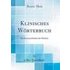 Klinisches Wörterbuch: Die Kunstausdrücke der Medizin (Classic Reprint)