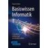 Basiswissen Informatik: Grundideen einfach und anschaulich erklärt
