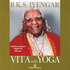 Vita nello yoga. Trasformazione, saggezza, libertà - B. K. S. Iyengar