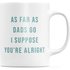 As Far As Dads Go I Suppose You`re Alright Mug