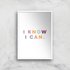 I Know I Can Giclée Art Print - A3 - White Frame
