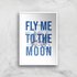 Fly Me To The Moon Blue Print Art Print - A2 - White Frame