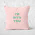 I`m Into You Square Cushion - 40x40cm - Soft Touch
