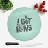 I Got The Runs Round Chopping Board