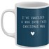 I`ve Squeezed A Hug Into This Christmas Mug Mug