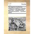The Magazine of Architecture, Perspective, & Sculpture: In Five Parts. ... Engraven on 96 Copper Plates by Benjn Cole, ... Collected from the Most App