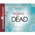 Raising the Dead: A Doctor Encounters the Miraculous