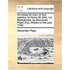 An Essay on Man, in Four Epistles, to Henry St John, LD. Bolingbroke, by Alexander Pope, Esq. Written in the Year 1732. Alexander Pope Author